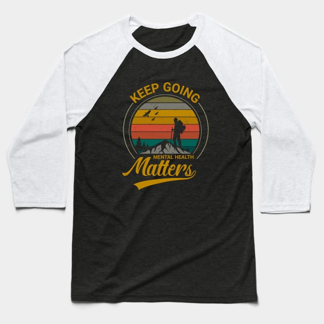 Mental Health Matters, Keep Going Baseball T-Shirt by Positive Lifestyle Online
